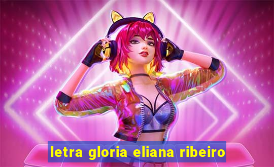 letra gloria eliana ribeiro